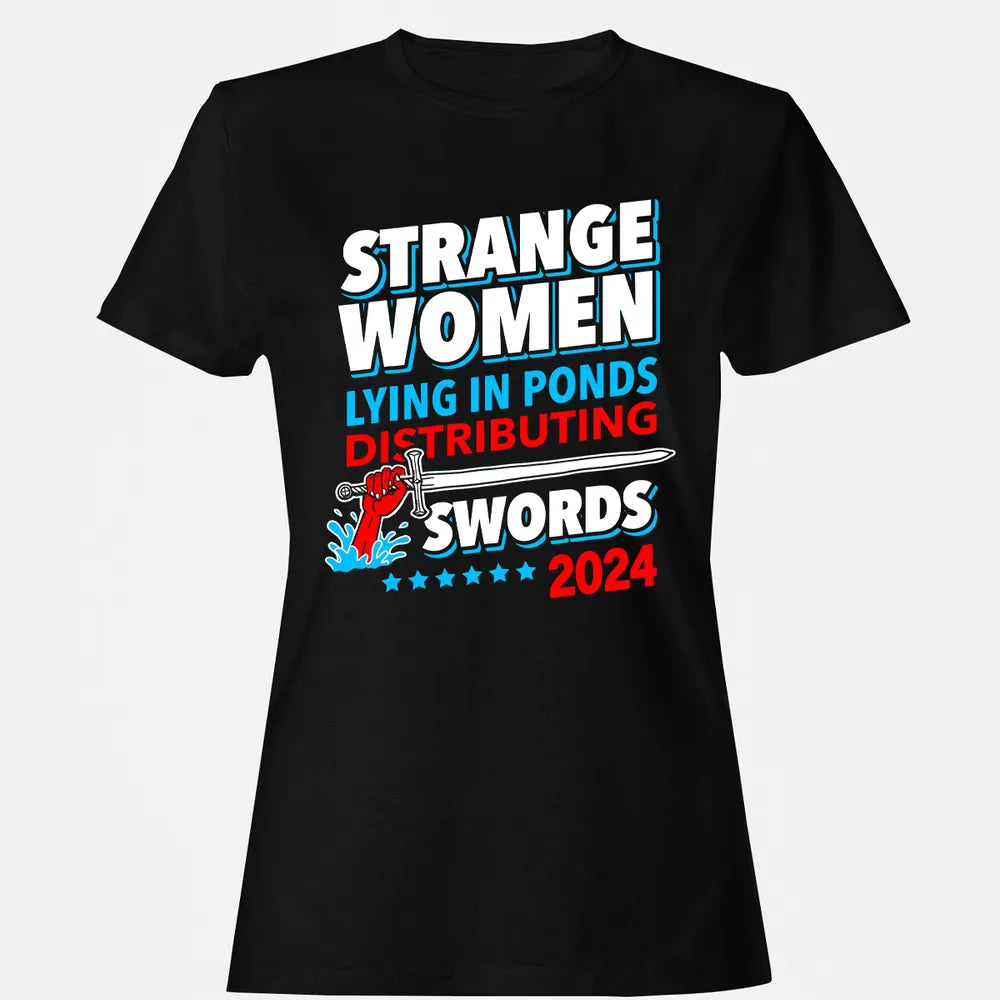 Strange women lying in ponds distributing swords 2024 Women's T-shirt